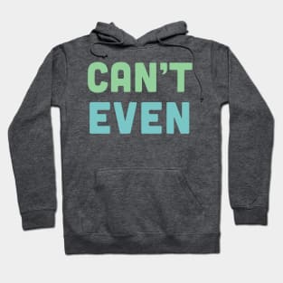 Can't Even - Humorous Typography Design Hoodie